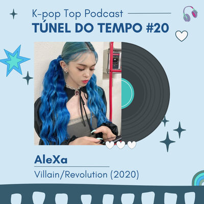 Túnel do Tempo #20 - AleXa — Villain e Revolution