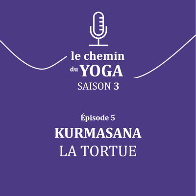 S3-E5 Kurmasana- La Tortue
