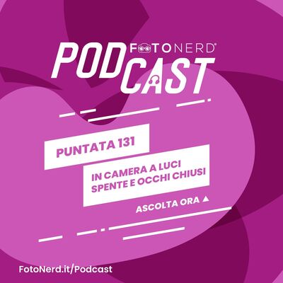 ep.131: In camera a luci spente e occhi chiusi