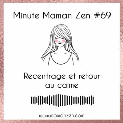 Minute Maman Zen #69 : Recentrage et retour au calme