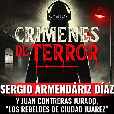Temporada 2: Episodio #9 Sergio Armendáriz Díaz y Juan Contreras Jurado, "Los Rebeldes de Ciudad Juárez"