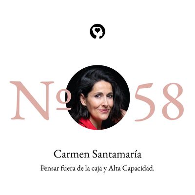 58. Carmen Santamaría - Pensar fuera de la caja y Alta Capacidad.