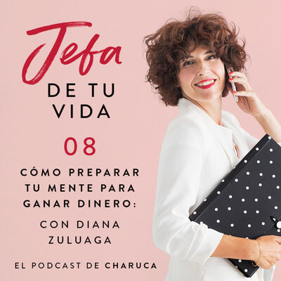 Ep 8. Cómo preparar tu mente para ganar dinero. Con Diana Zuluaga.