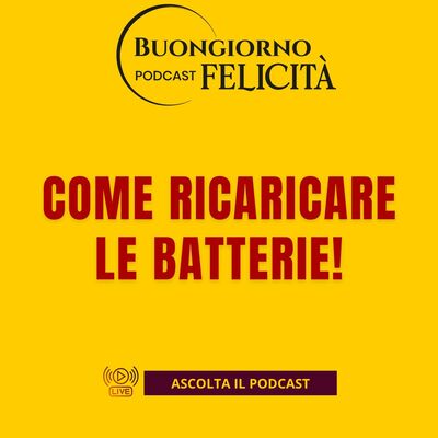#1460 - Come ricaricare le batterie! | Buongiorno Felicità