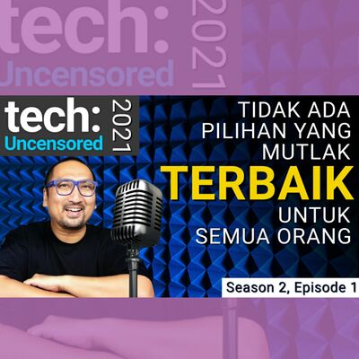 Tidak Ada Produk yang Mutlak Terbaik untuk Semua Orang: TechUncensored2021 S02 E01