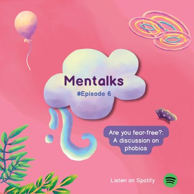 Mentalks #6 : Are You Fear-Free?: A Discussion on Phobias