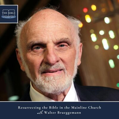 [Bible] Episode 301: Walter Brueggemann - Resurrecting the Bible in the Mainline Church (REISSUE)