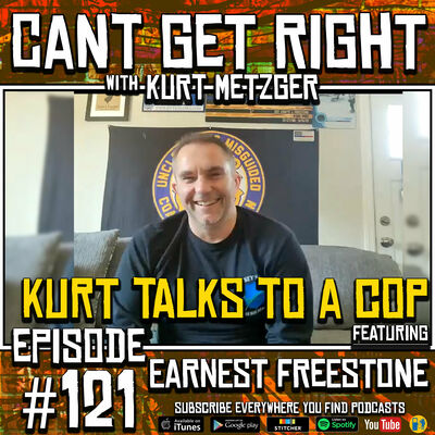 Episode #121 - Kurt Talks To A Cop (Earnest Freestone)
