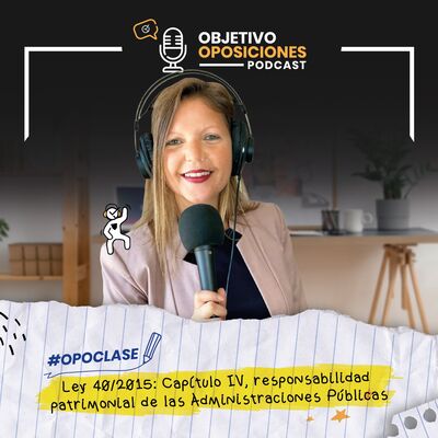 [PODCAST] #Opoclase Ley 40/2015: Capítulo IV, responsabilidad patrimonial de las Administraciones Públicas #128