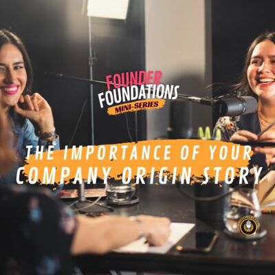 Founder Foundations Mini-Series: THE IMPORTANCE OF YOUR COMPANY ORIGIN STORY | Steve Simonson