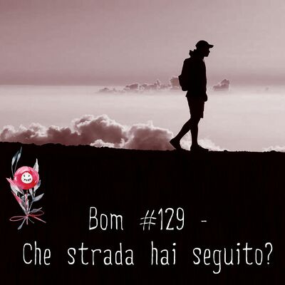 #129 - Che strada hai seguito?