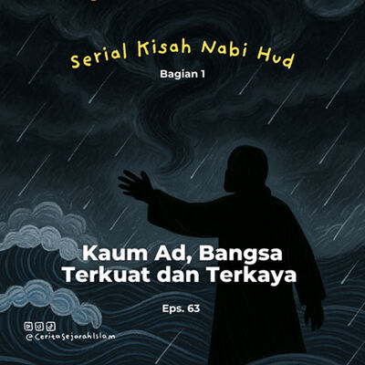 Cerita 63: Kaum Ad; Bangsa Terkuat dan Terkaya yang Sombong | Serial Kisah Nabi Hud (1/5)