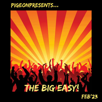 Episode 82: PigeonPresents...TheBigEasy! Feb'23