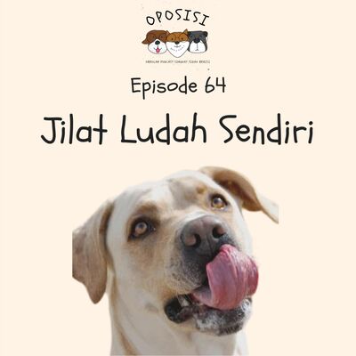 OPOSISI - EPS 64 - JILAT LUDAH SENDIRI