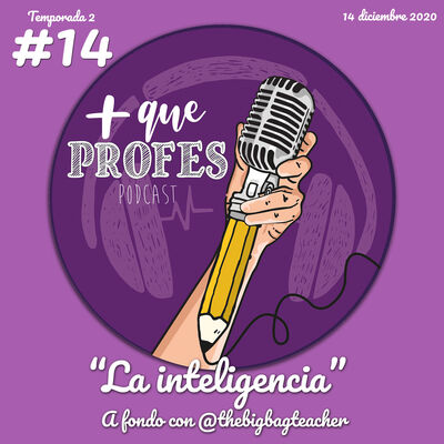 Más que profes #14 - La Inteligencia a fondo con @thebigbagteacher