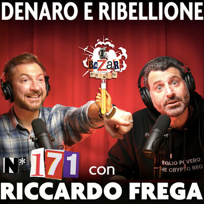 RICCARDO FREGA | Denaro e ribellione | Ep. 171