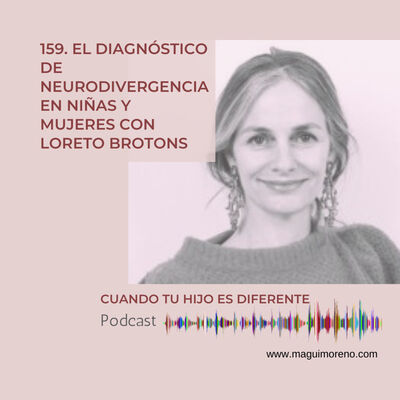 El diagnóstico de neurodivergencia en niñas y mujeres con Loreto Brotons-Ep. 159