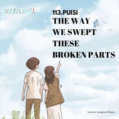 113. Puisi - The Way We Swept These Broken Parts
