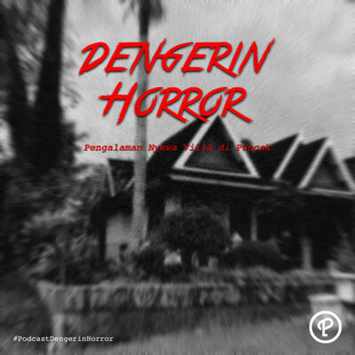 Pengalaman Menginap Villa di Puncak - Dengerin Horror