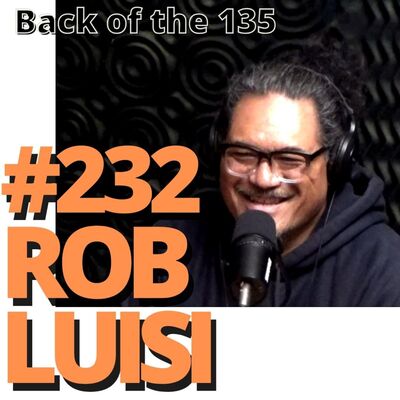 BACK OF THE 135 ep.232 ROB LUISI
