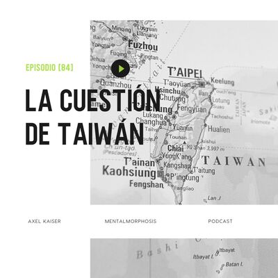 #82 Mentalmorphosis: La cuestión de Taiwán