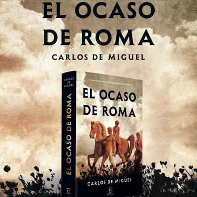 Notas sobre mi novela: El ocaso de Roma (disponible el 31 de mayo 2023)