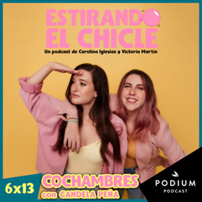 COCHAMBRES con CANDELA PEÑA | Estirando el Chicle 6x13