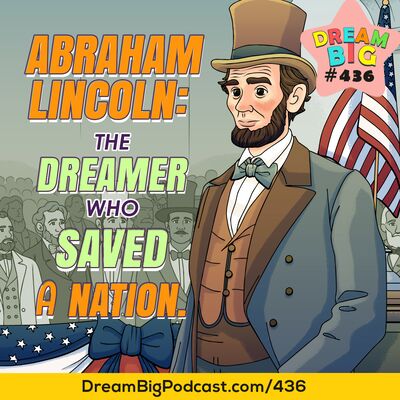 DB 436: Abraham Lincoln: The Dreamer Who Saved a Nation