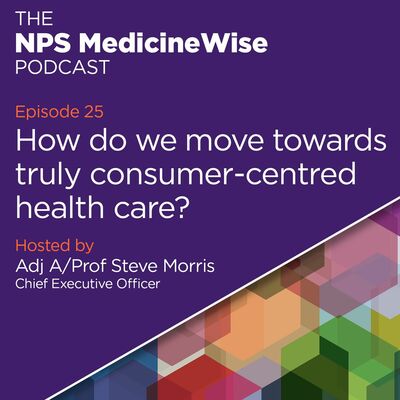 Episode 25: How do we move towards truly consumer-centred health care?
