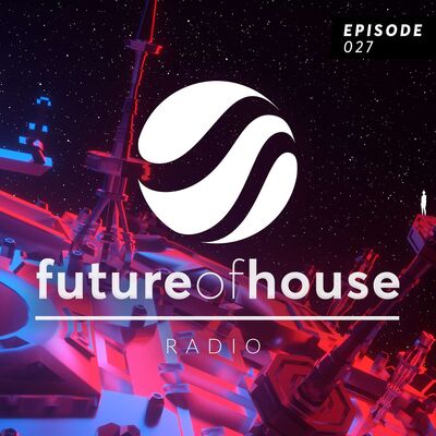 Future Of House Radio #027