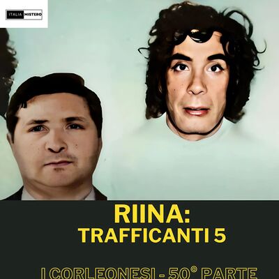 Riina:  Buscetta, trafficanti 5 (  Corelonesi - 50° parte)