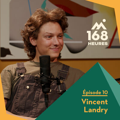 168 heures - Ep10 - Vincent Landry