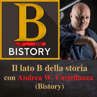 Il lato B della storia, con Andrea W. Castellanza (Bistory)