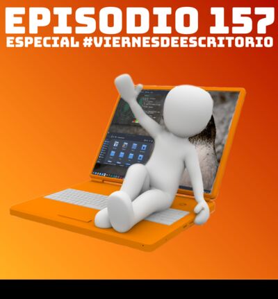 #157 Especial #ViernesDeEscritorio