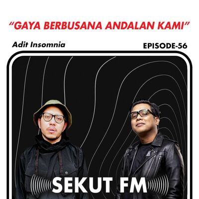 Eps 56 - Gaya Berbusana Andalan Kami feat Adit Insomnia 