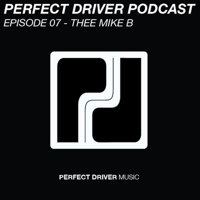 Perfect Driver Podcast - Episode 07 - Thee Mike B