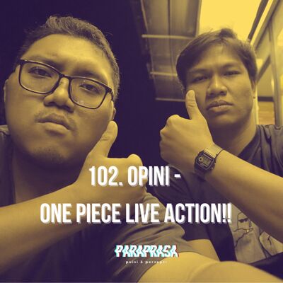 102. Opini - Bahas One Piece Live Action!
