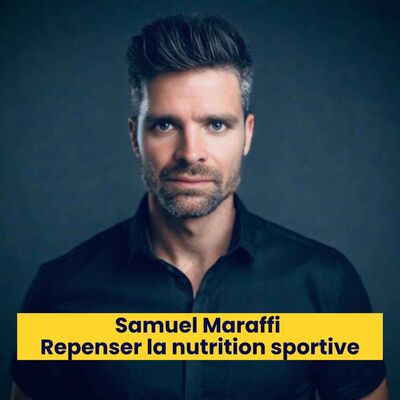 Episode 232 - Samuel Maraffi - Repenser la nutrition sportive