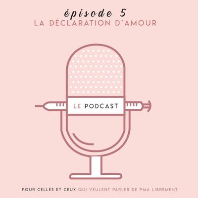 PODCAST SUR LE FIV - EPISODE 5 - La déclaration d'amour
