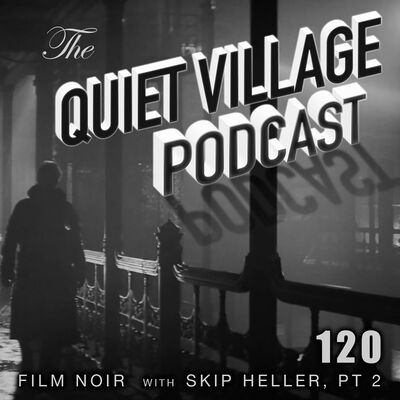 Quiet Village 120: with Skip Heller pt 2