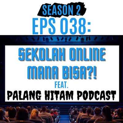 Eps 038: Sekolah Online Mana Bisa?!