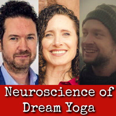 Ep305: Neuroscience of Dream Yoga - Dr Michael Sheehy, Dr Tawni Tidwell, Dr Julian Schott