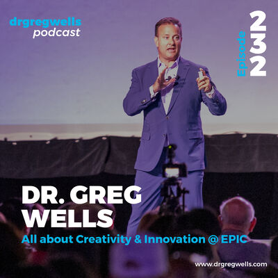 Ep 232. All about Creativity & Innovation @ EPIC with Dr. Greg