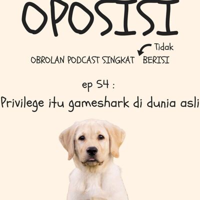OPOSISI - EPS 54 - PRIVILEGE ADALAH GAMESHARK