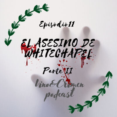 Episodio 11: Asesinos en Serie: El Asesino de Whitechapel (A.K.A Jack el Destripador) Parte II