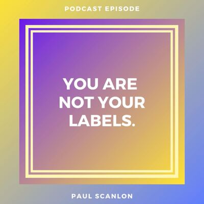 You Are Not Your Labels!