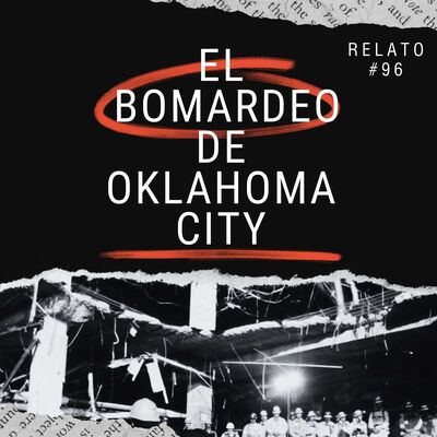 Relato #96: El Bombardeo de Oklahoma City