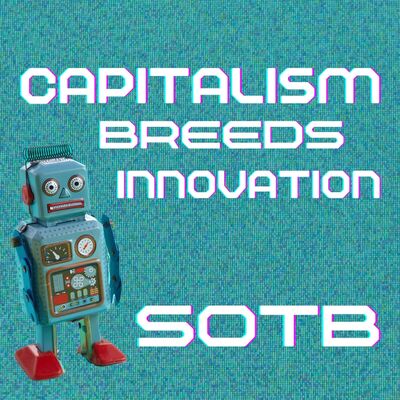Episode 256: Capitalism Breeds Innovation