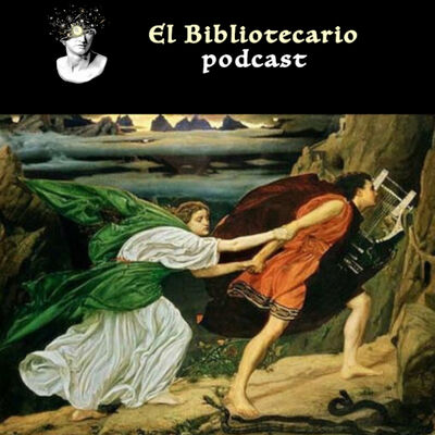 El Mito de Orfeo y Eurídice Bibliotecario Podcast