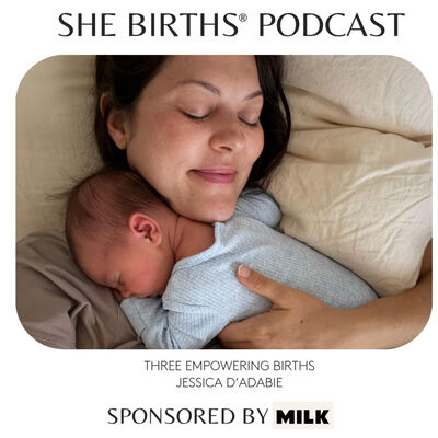 S10 Ep 7 Three Empowering Births with Jessica D’Abadie